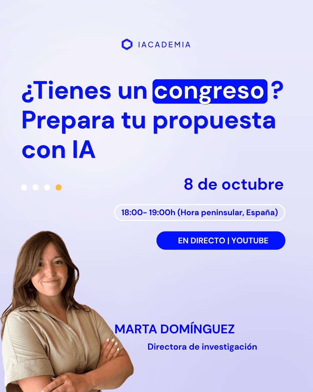 ¿Tienes un congreso? Prepara tu propuesta con IA. Jueves, 8 de octubre, 18:00 a 19:00. Marta Domínguez, Directora de Investigación de IAcademia